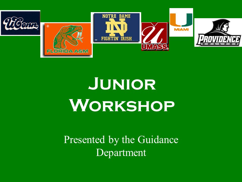 Presented by the Guidance Department Junior Workshop