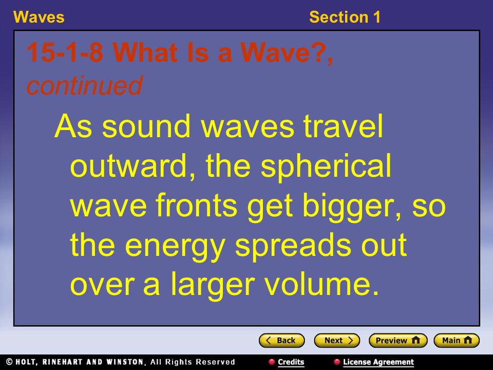 WavesSection What Is a Wave , continued As sound waves travel outward, the spherical wave fronts get bigger, so the energy spreads out over a larger volume.