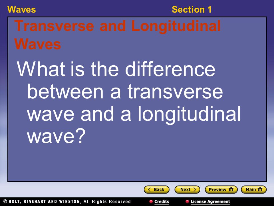 WavesSection 1 Transverse and Longitudinal Waves What is the difference between a transverse wave and a longitudinal wave
