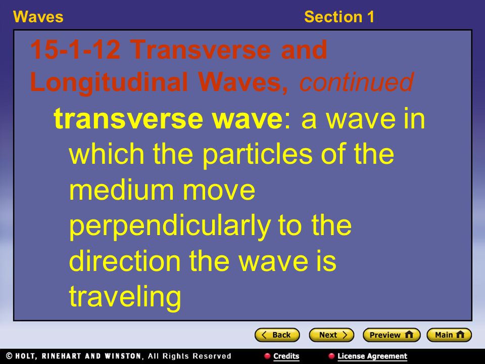 WavesSection Transverse and Longitudinal Waves, continued transverse wave: a wave in which the particles of the medium move perpendicularly to the direction the wave is traveling