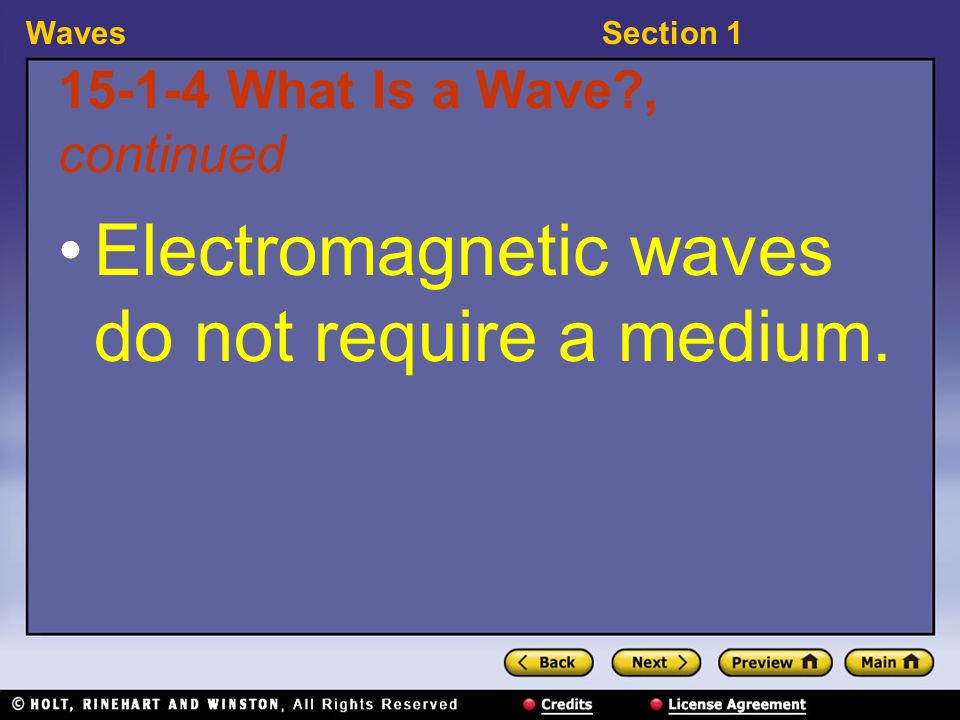 WavesSection What Is a Wave , continued Electromagnetic waves do not require a medium.