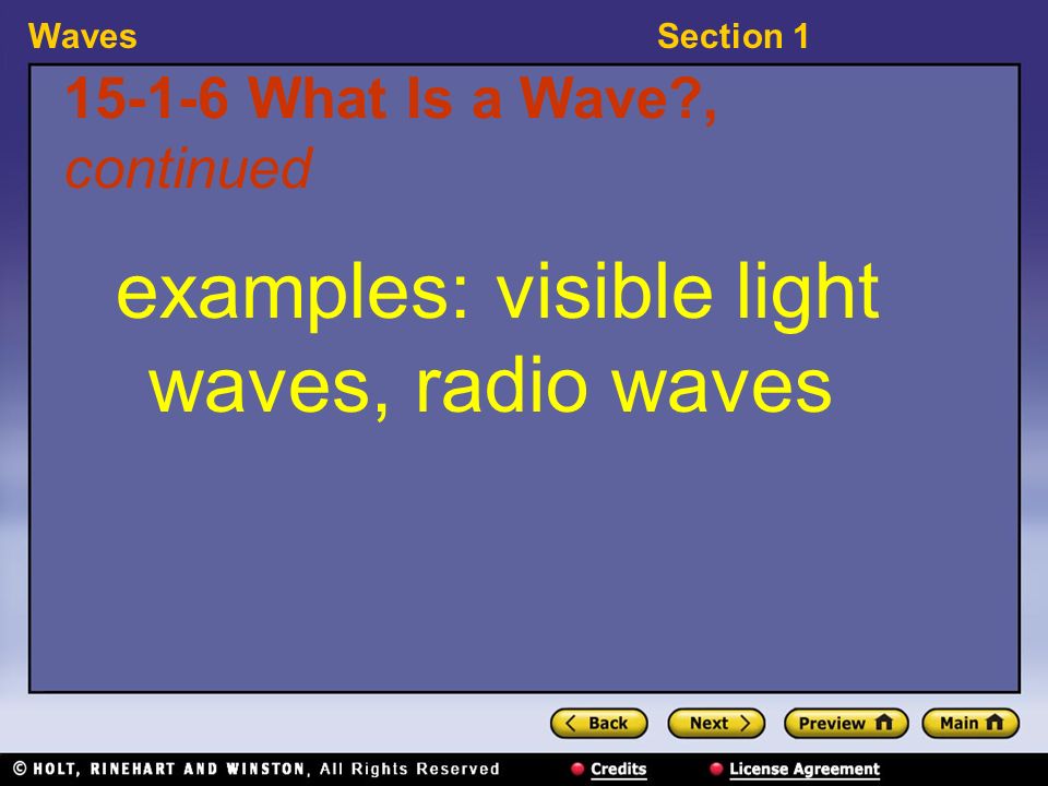 WavesSection What Is a Wave , continued examples: visible light waves, radio waves