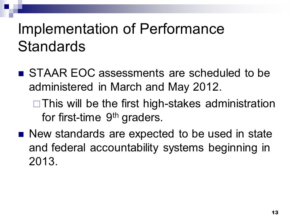 13 Implementation of Performance Standards STAAR EOC assessments are scheduled to be administered in March and May 2012.