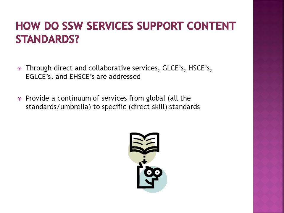 Through direct and collaborative services, GLCEs, HSCEs, EGLCEs, and EHSCEs are addressed Provide a continuum of services from global (all the standards/umbrella) to specific (direct skill) standards