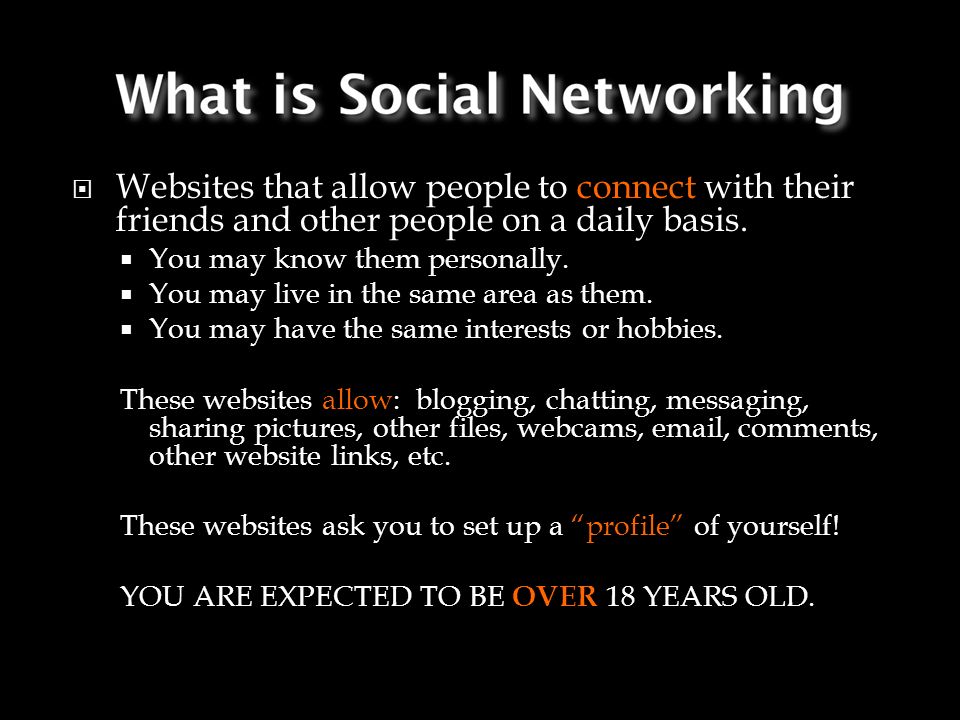 Websites that allow people to connect with their friends and other people on a daily basis.