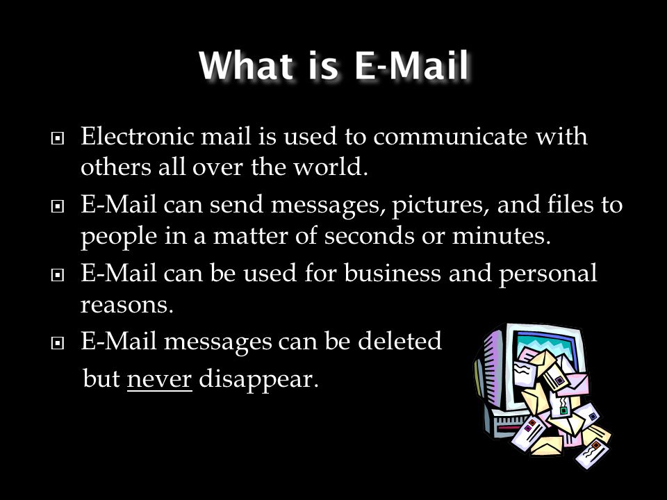 Electronic mail is used to communicate with others all over the world.