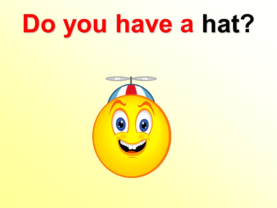 Do you havehat Do you have a hat