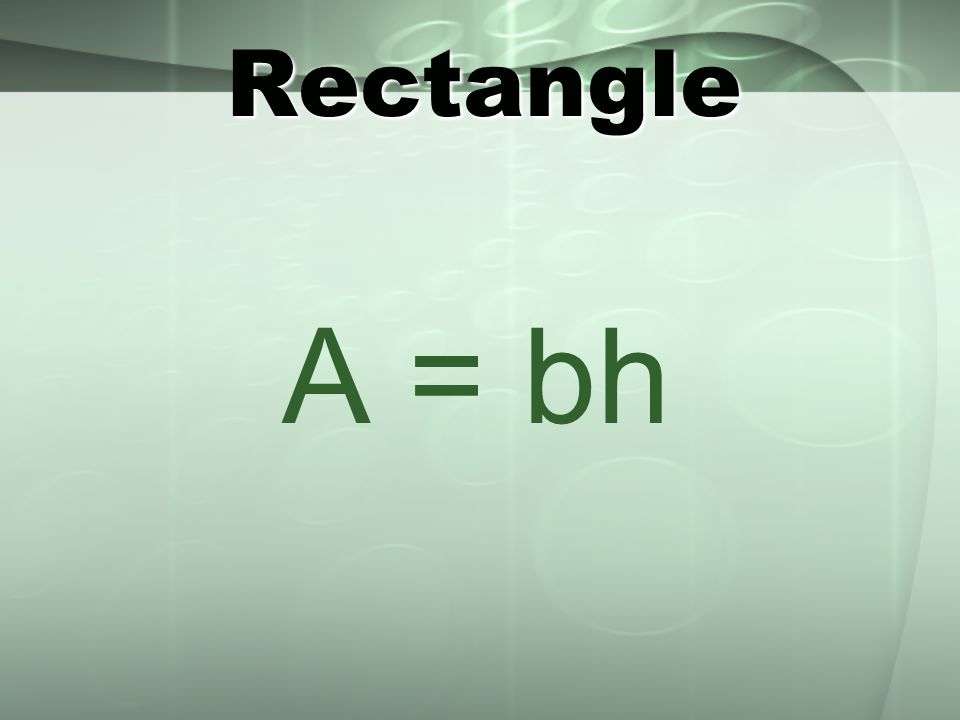 Rectangle A = bh