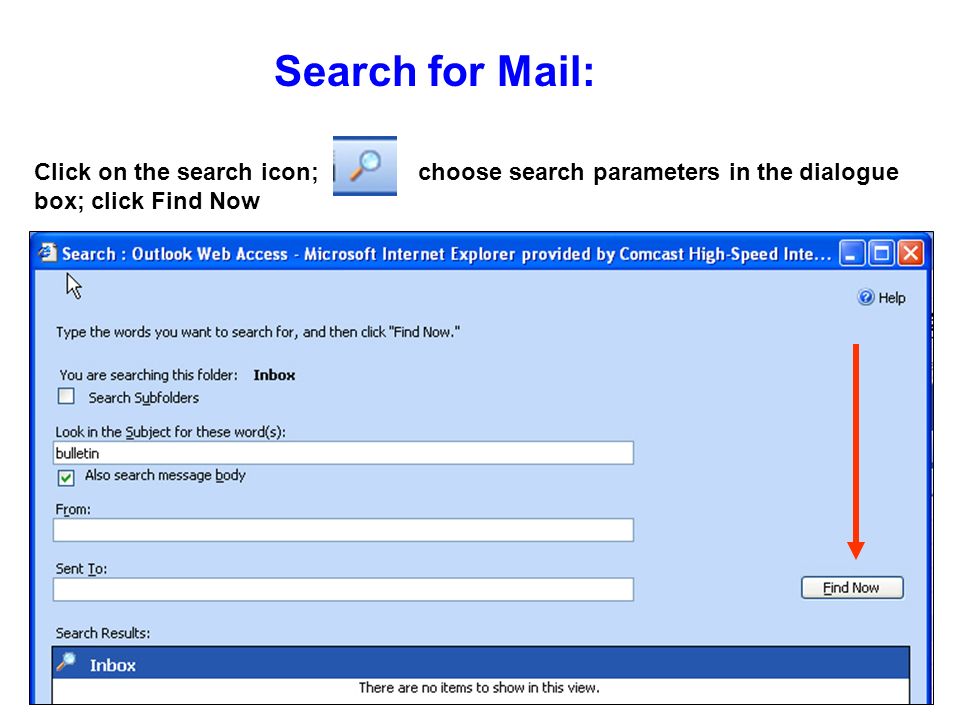 Search for Mail: Click on the search icon; choose search parameters in the dialogue box; click Find Now