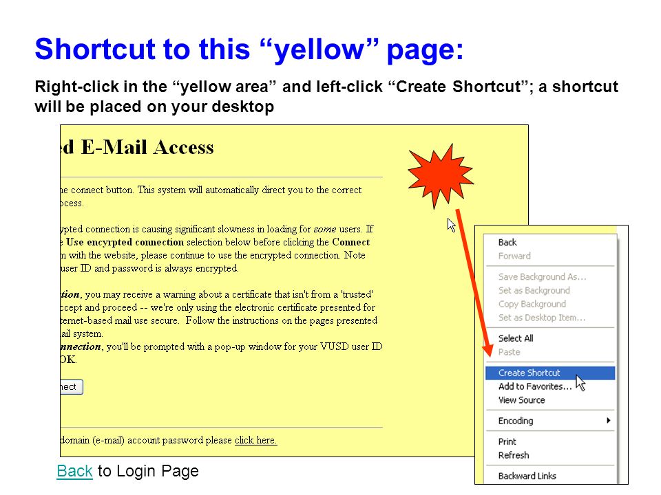 Shortcut to this yellow page: Right-click in the yellow area and left-click Create Shortcut; a shortcut will be placed on your desktop BackBack to Login Page