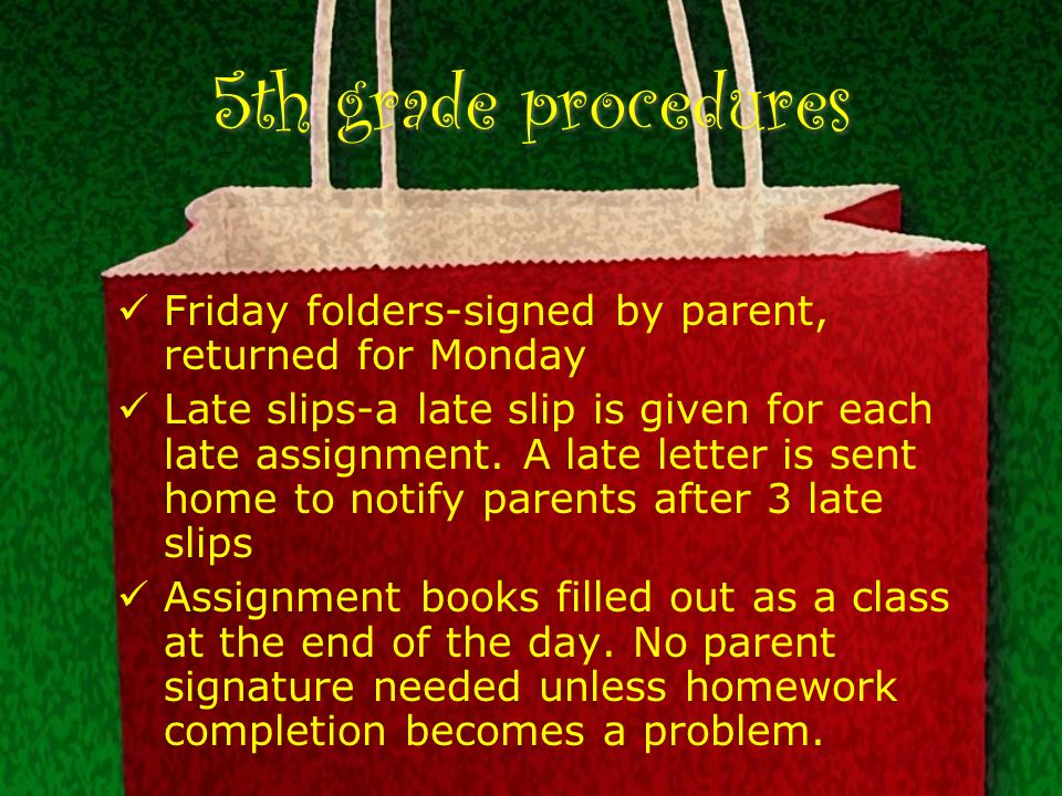 5th grade procedures Friday folders-signed by parent, returned for Monday Late slips-a late slip is given for each late assignment.