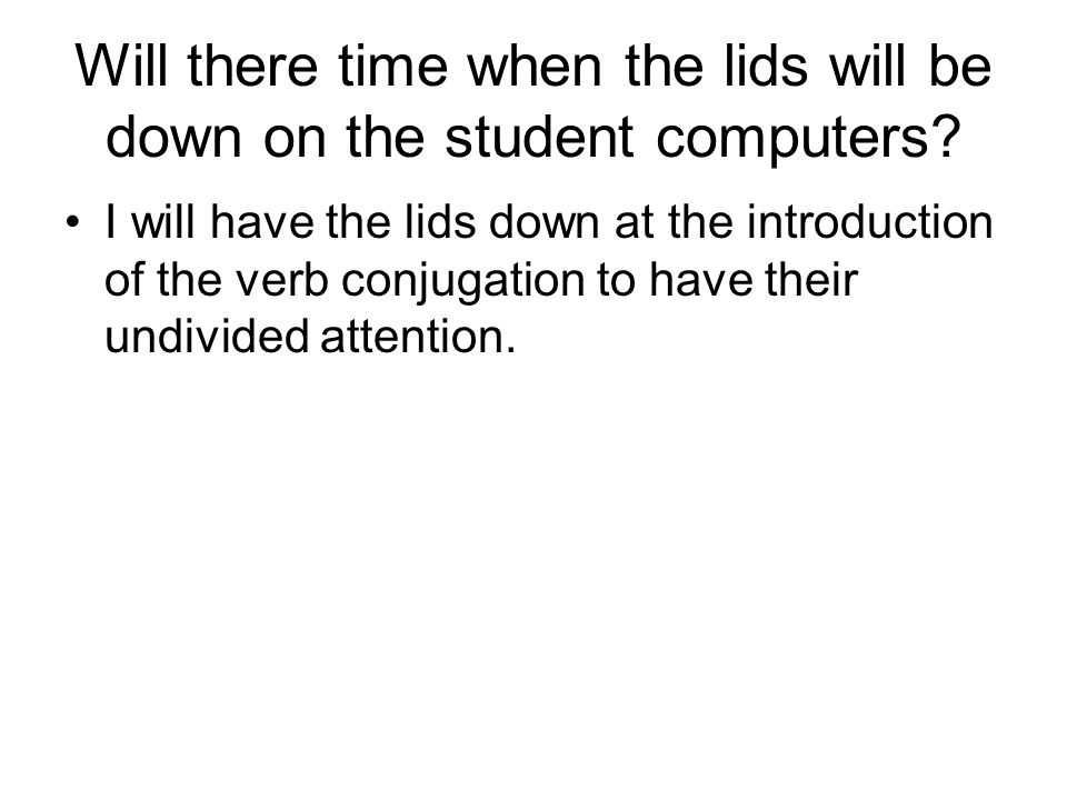 Will there time when the lids will be down on the student computers.