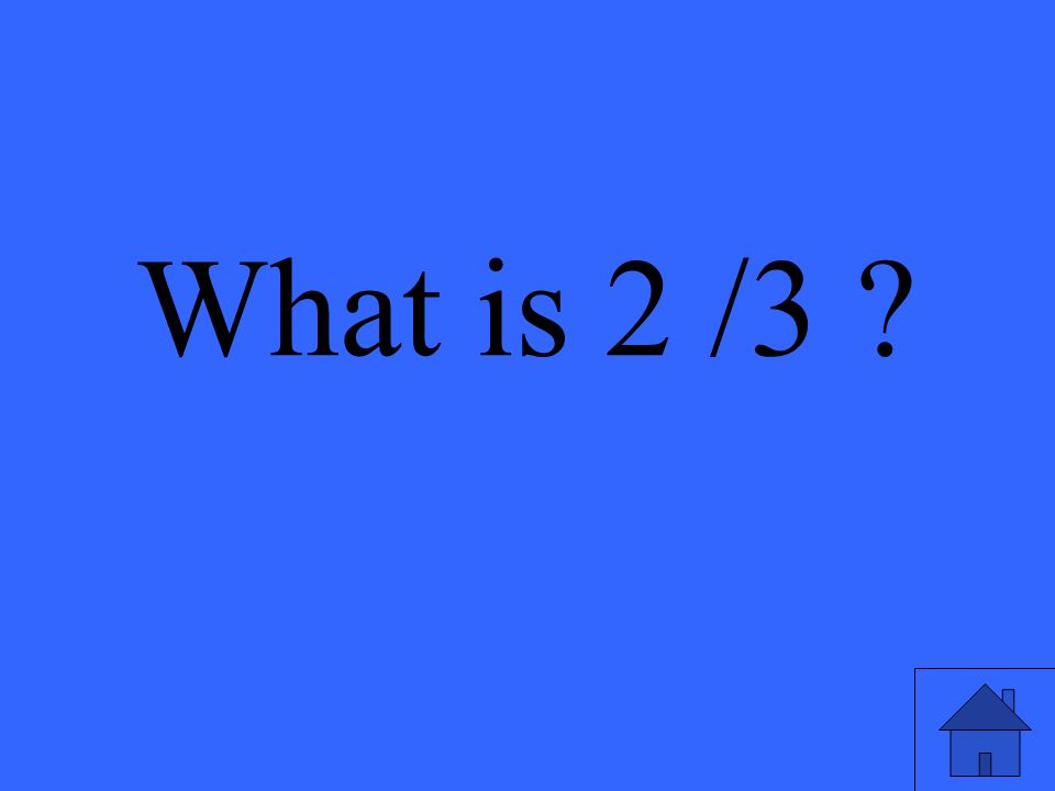 What is 2 /3