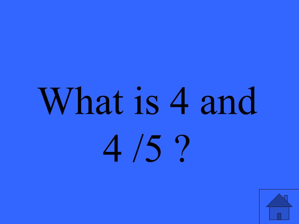 What is 4 and 4 /5