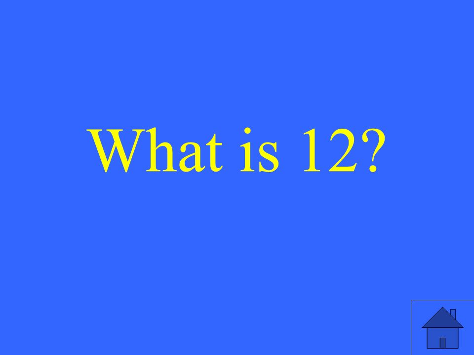 What is 12