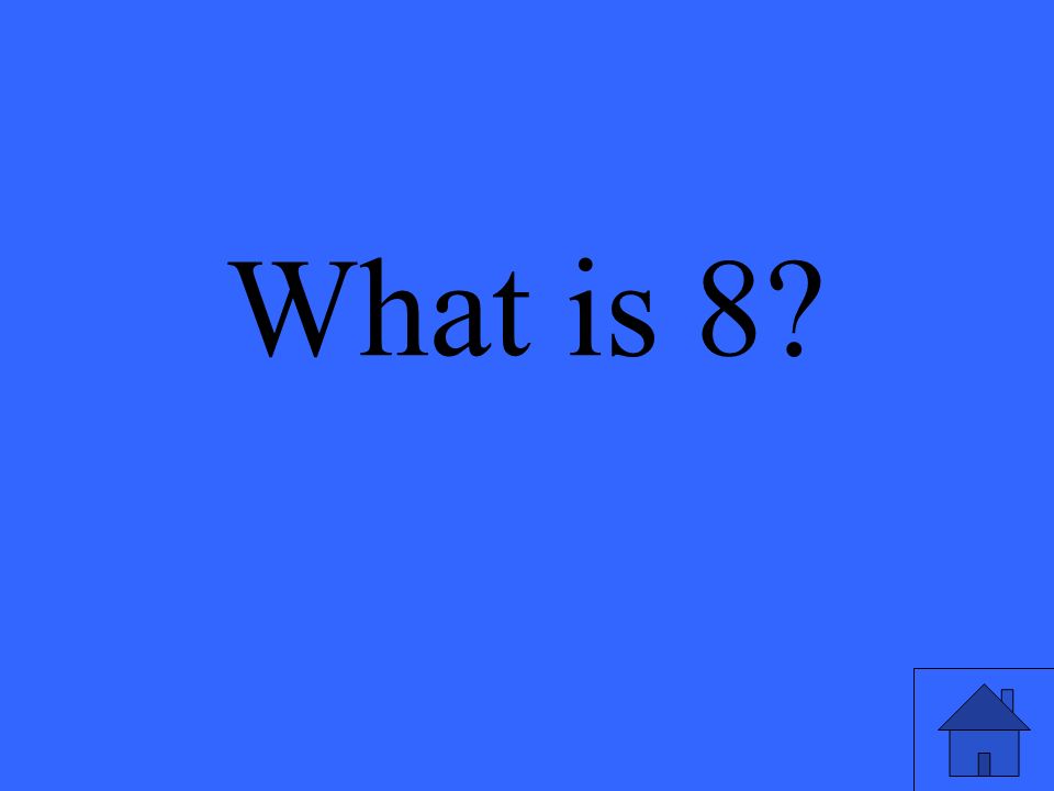 What is 8