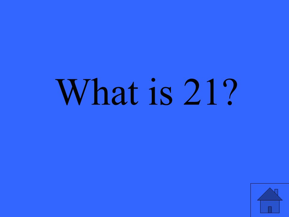 What is 21