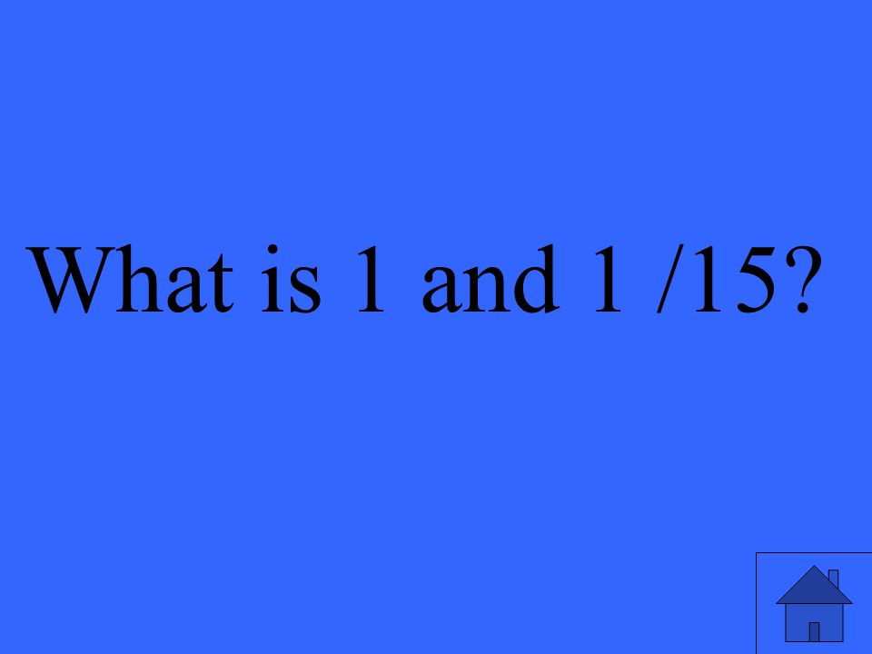 What is 1 and 1 /15