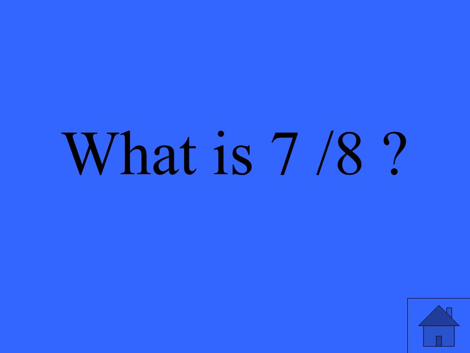 What is 7 /8