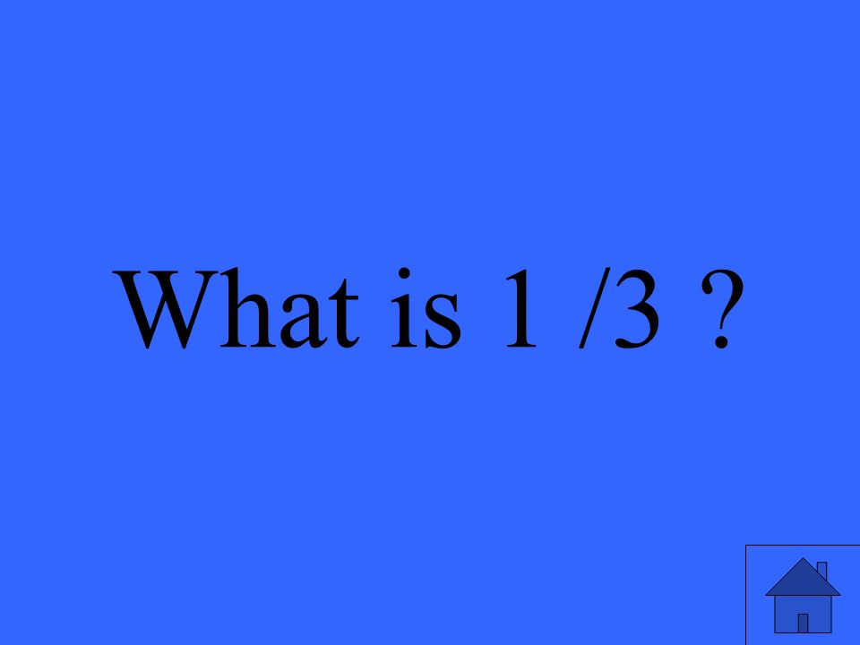 What is 1 /3