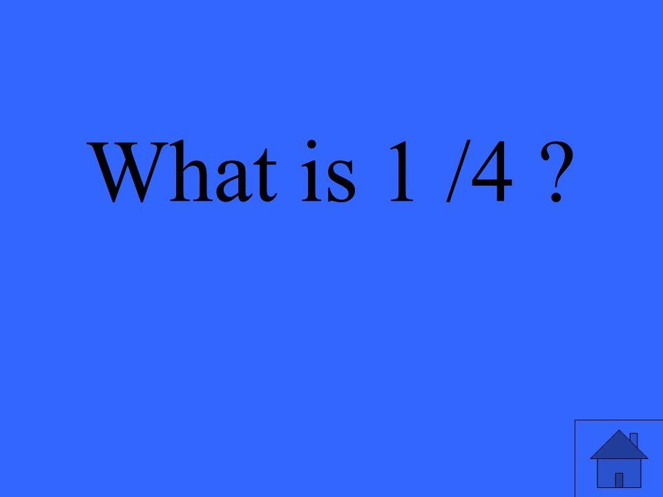 What is 1 /4