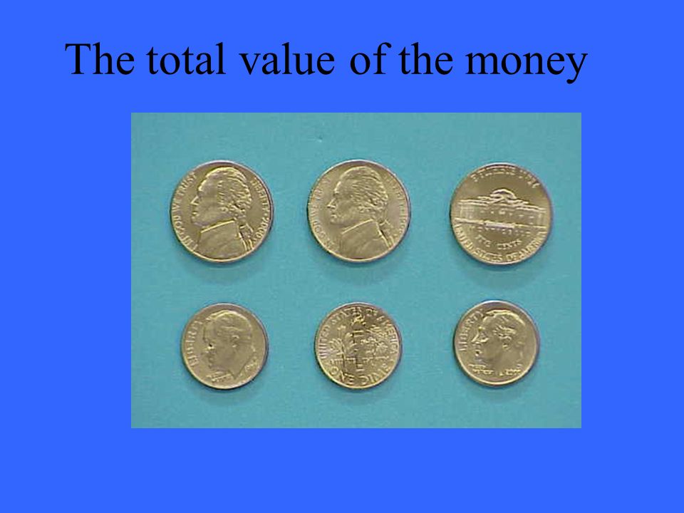 The total value of the money
