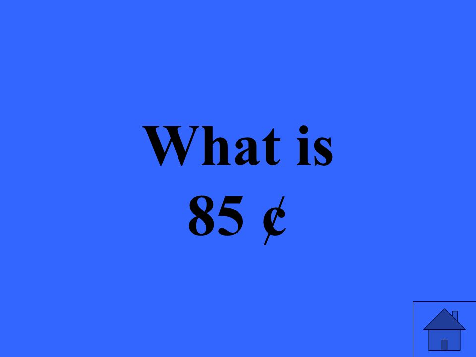 What is 85 ¢