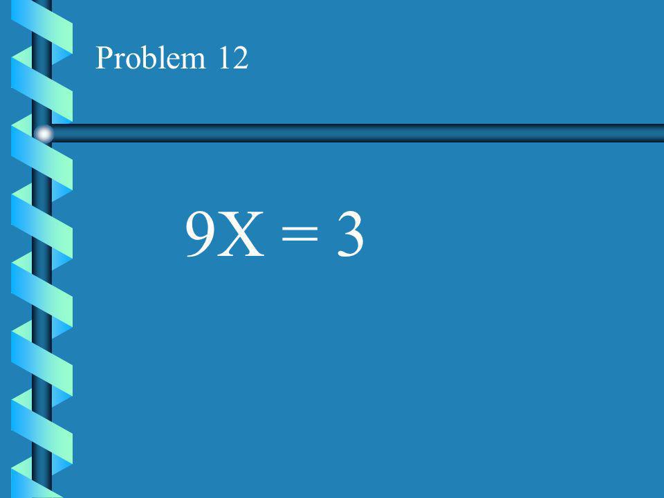 Problem 11 1/2 X = 5