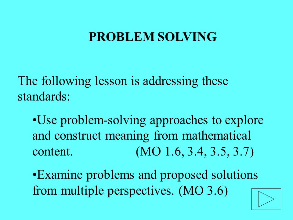 The following lesson is addressing these standards: Use problem-solving approaches to explore and construct meaning from mathematical content.