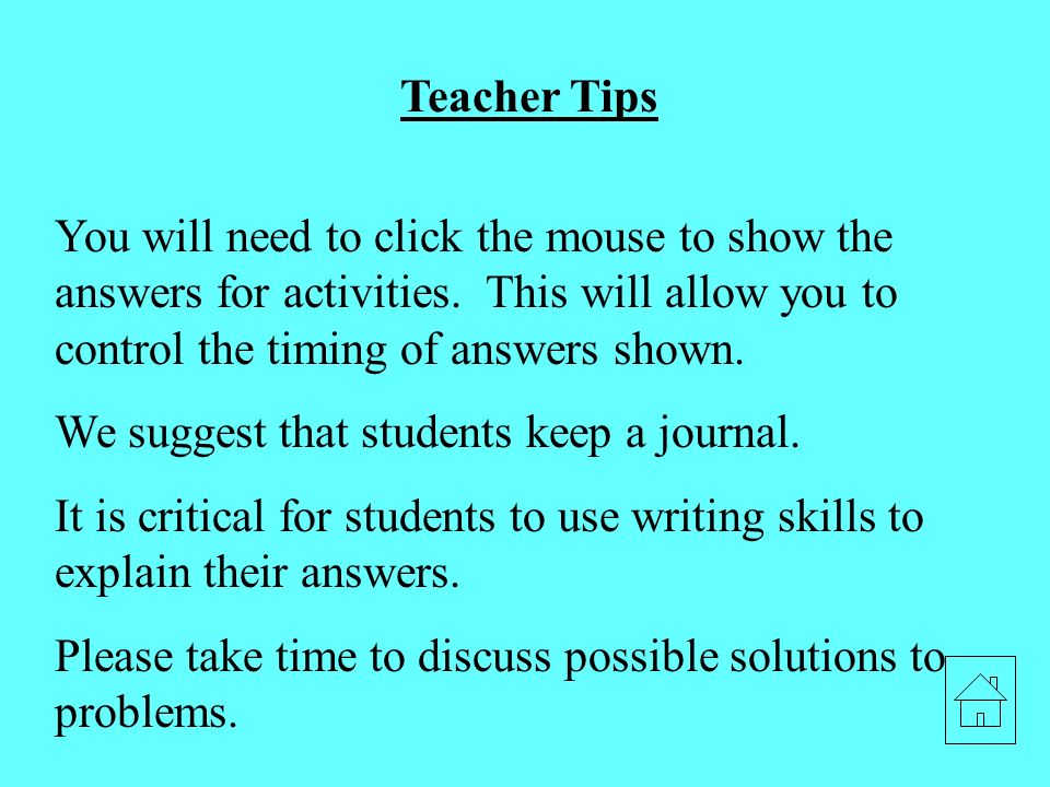 Teacher Tips You will need to click the mouse to show the answers for activities.