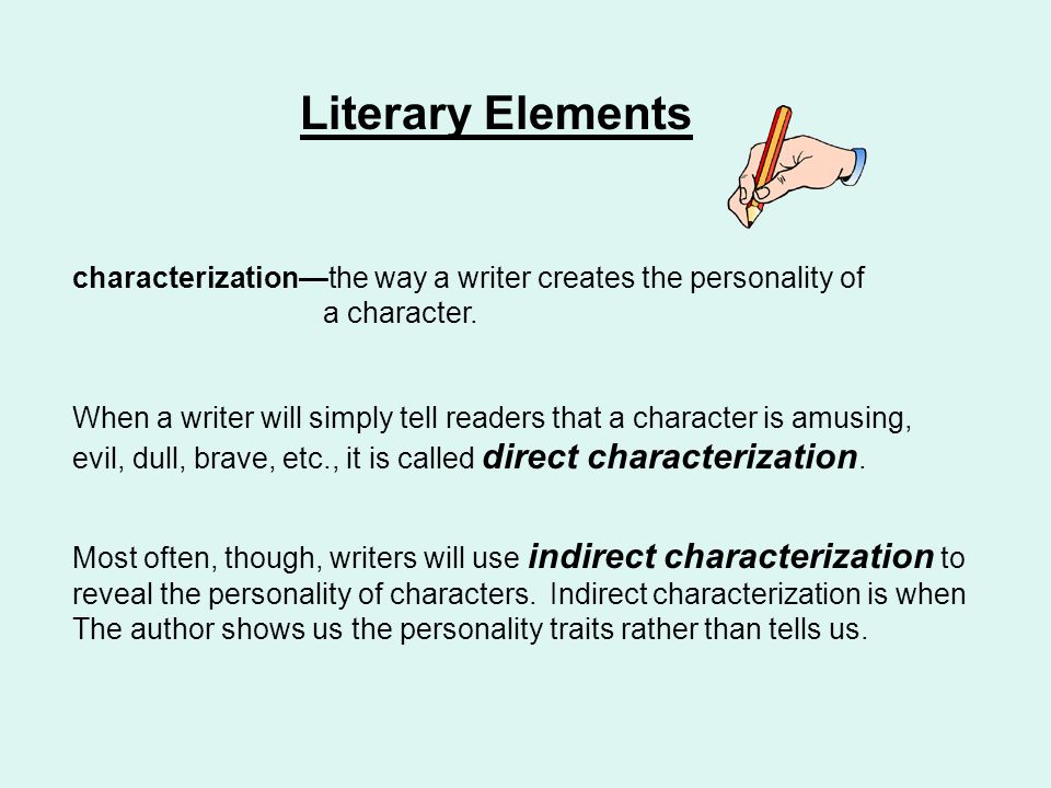 characterizationthe way a writer creates the personality of a character.