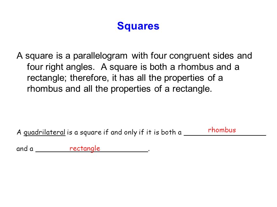 Squares A square is a parallelogram with four congruent sides and four right angles.