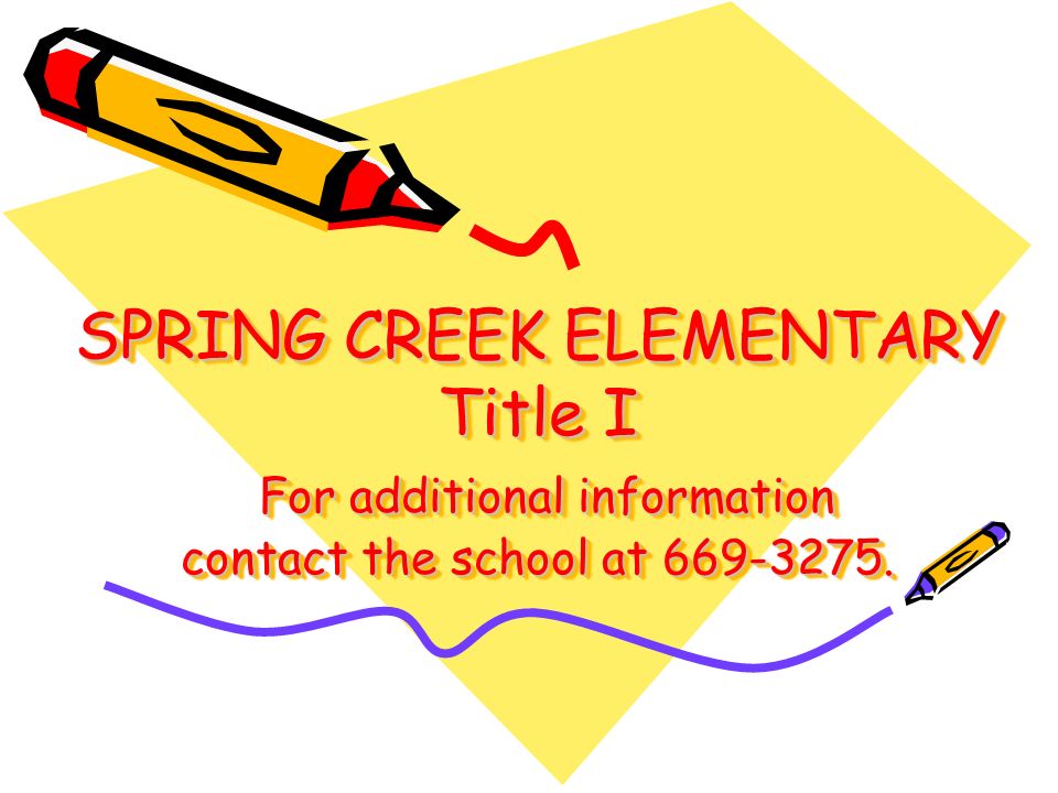 SPRING CREEK ELEMENTARY Title I For additional information contact the school at