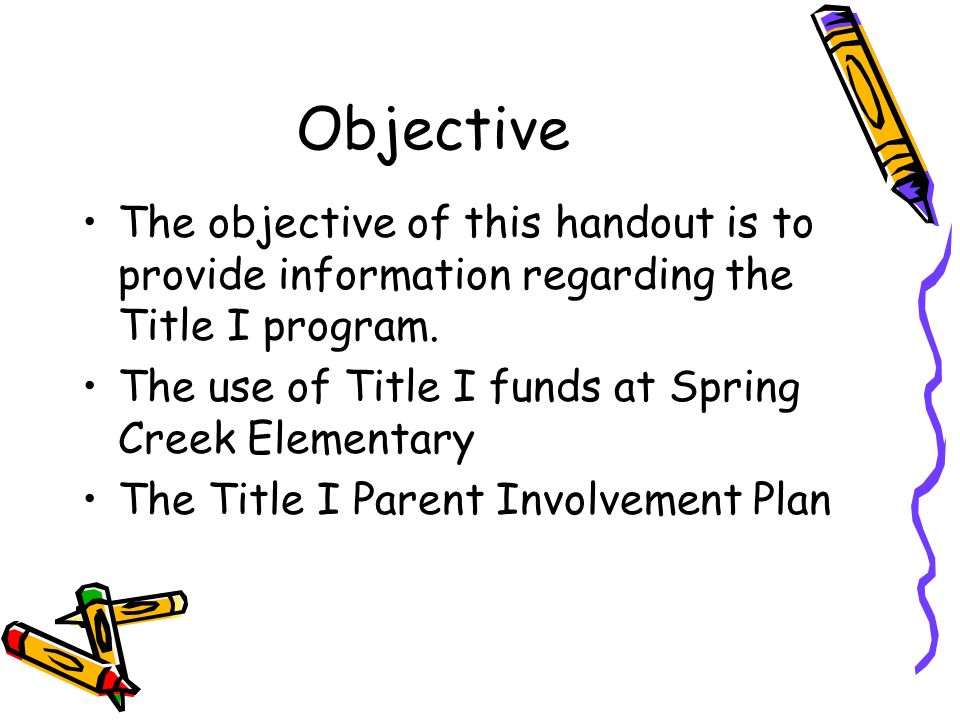 Objective The objective of this handout is to provide information regarding the Title I program.