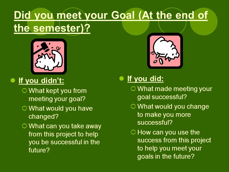 Did you meet your Goal (At the end of the semester).