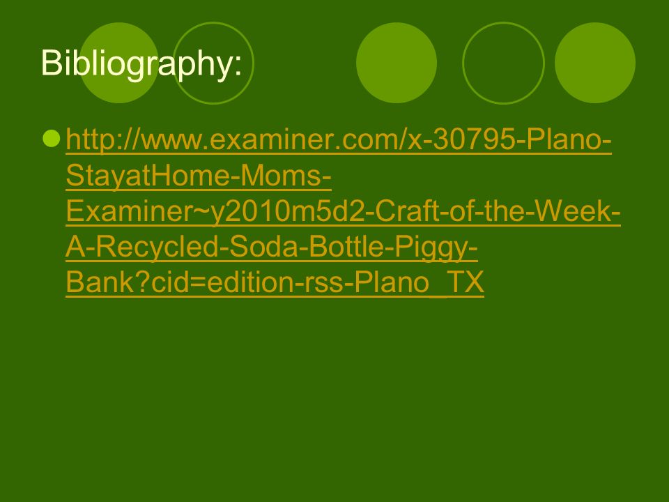 Bibliography:   StayatHome-Moms- Examiner~y2010m5d2-Craft-of-the-Week- A-Recycled-Soda-Bottle-Piggy- Bank cid=edition-rss-Plano_TX   StayatHome-Moms- Examiner~y2010m5d2-Craft-of-the-Week- A-Recycled-Soda-Bottle-Piggy- Bank cid=edition-rss-Plano_TX