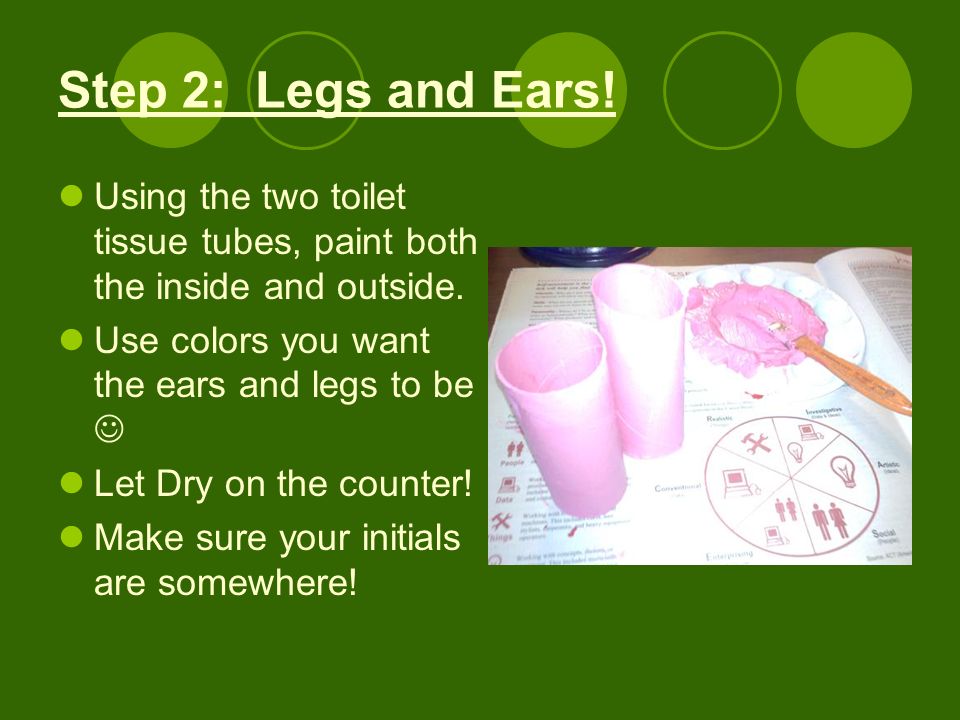 Step 2: Legs and Ears. Using the two toilet tissue tubes, paint both the inside and outside.