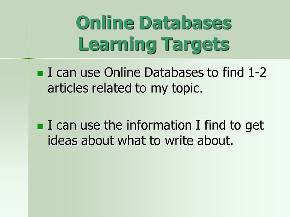 Online Databases Learning Targets I can use Online Databases to find 1-2 articles related to my topic.