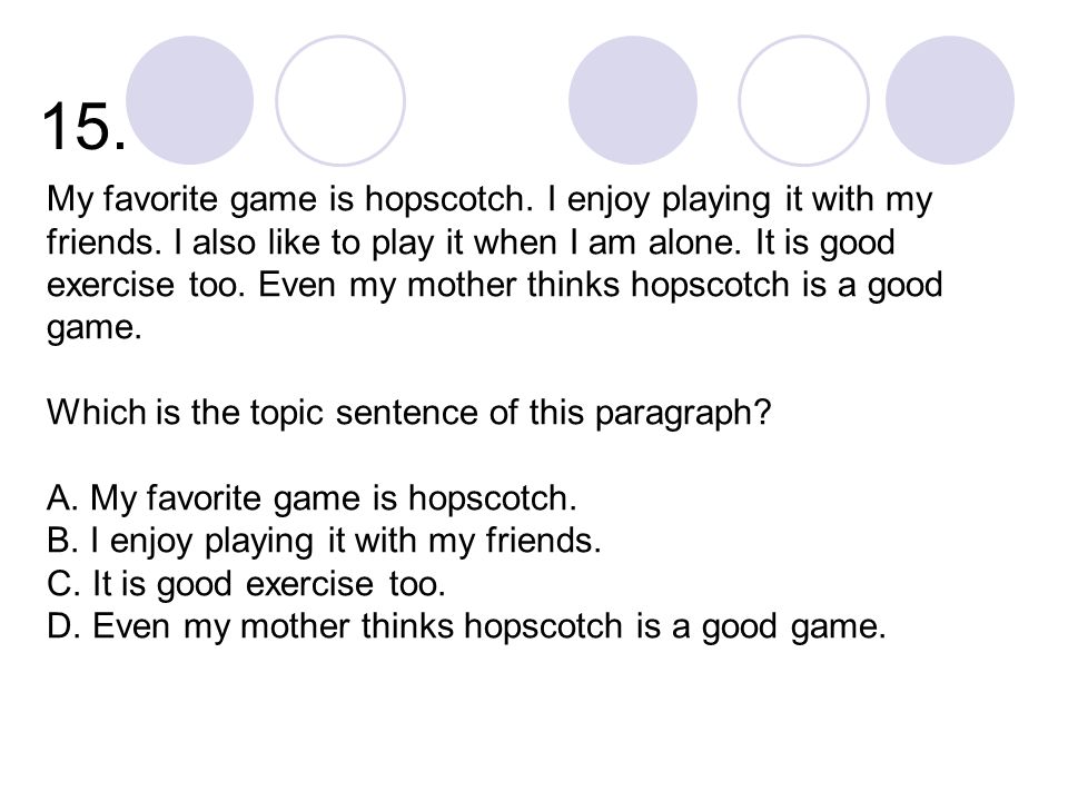 15. My favorite game is hopscotch. I enjoy playing it with my friends.