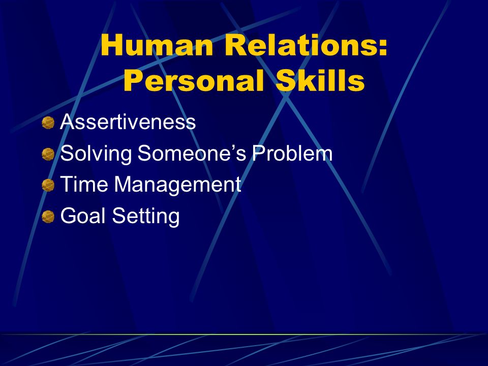 Human Relations: Personal Skills Assertiveness Solving Someones Problem Time Management Goal Setting