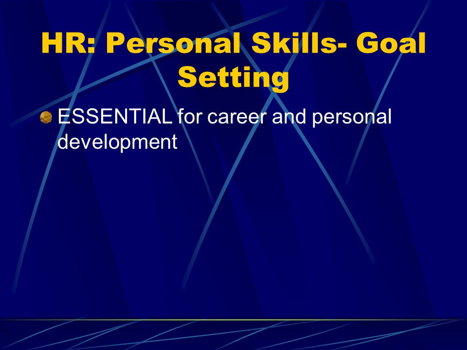 HR: Personal Skills- Goal Setting ESSENTIAL for career and personal development