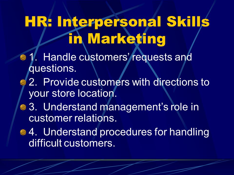 HR: Interpersonal Skills in Marketing 1. Handle customers requests and questions.