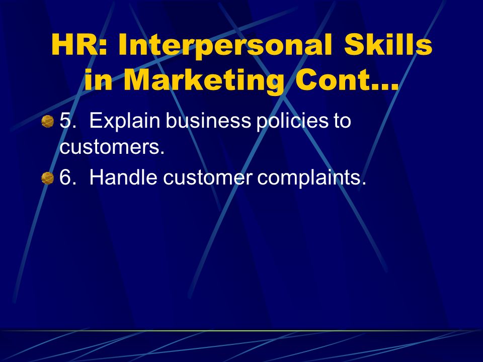 HR: Interpersonal Skills in Marketing Cont… 5. Explain business policies to customers.