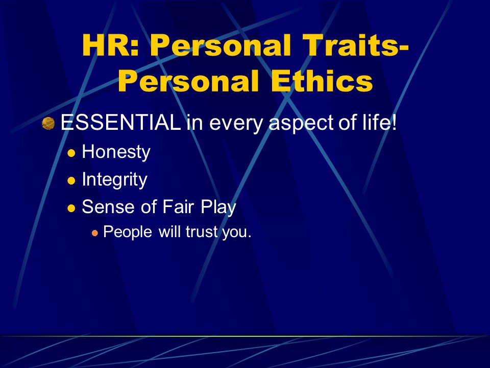 HR: Personal Traits- Personal Ethics ESSENTIAL in every aspect of life.