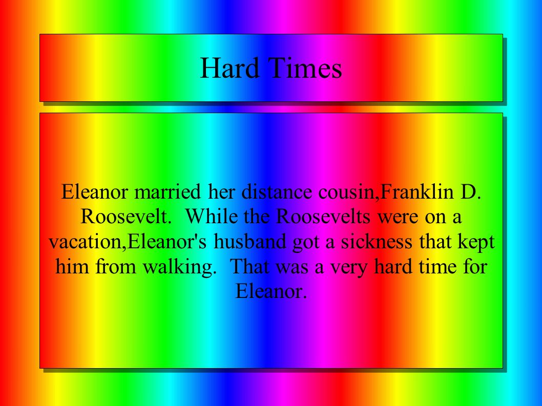 Hard Times Eleanor married her distance cousin,Franklin D.