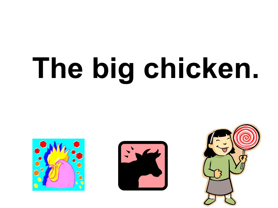 The big chicken.