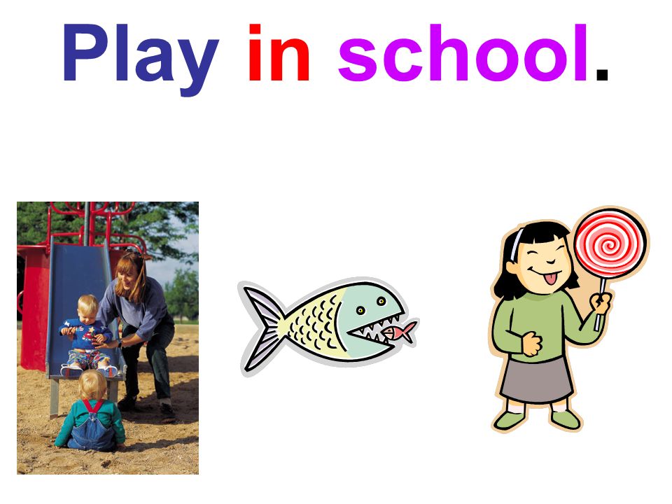 Play in school.
