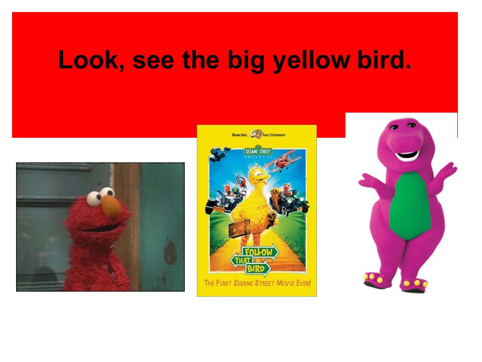 Look, see the big yellow bird.