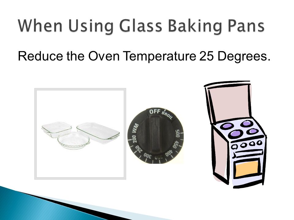 Reduce the Oven Temperature 25 Degrees.