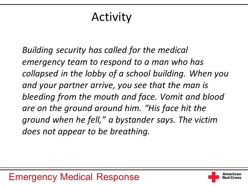 Emergency Medical Response Activity Building security has called for the medical emergency team to respond to a man who has collapsed in the lobby of a school building.